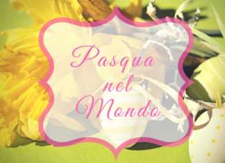 Tradizioni pasquali: un viaggio intorno al mondo pasqua nel mondo