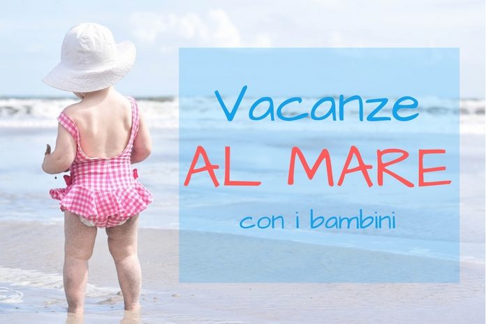 vacanze al mare con bambini, dove andare al mare con i bambini