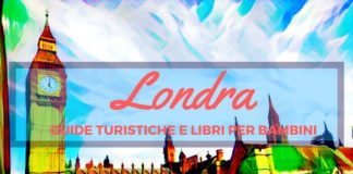 Londra: guide turistiche e libri per bambini e ragazzi guida londra con bambini