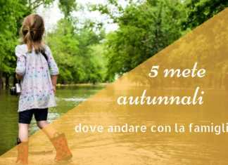 5 mete autunnali al caldo con la famiglia dove andare in autunno con i bambini