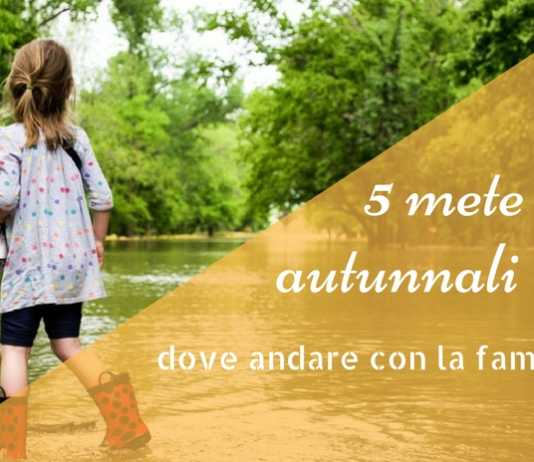 5 mete autunnali al caldo con la famiglia dove andare in autunno con i bambini