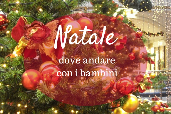 Feste Natalizie Ed Altri Eventi In Italia Dove Andare Con I Bambini Quantomanca Com